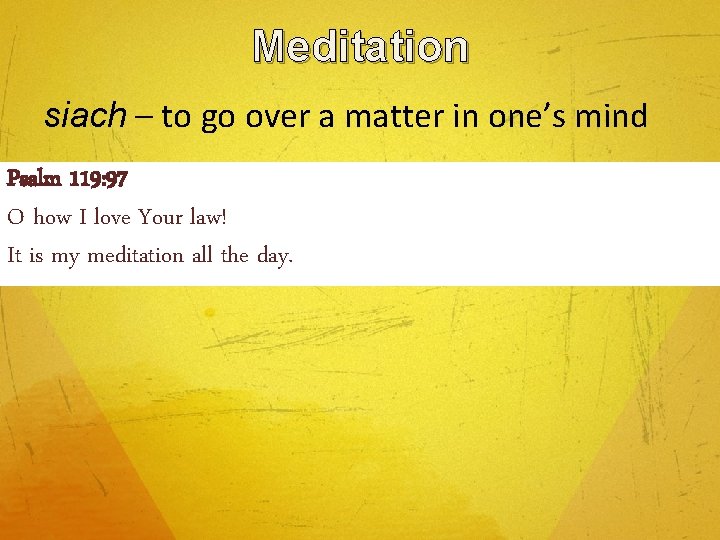 Meditation siach – to go over a matter in one’s mind Psalm 119: 97