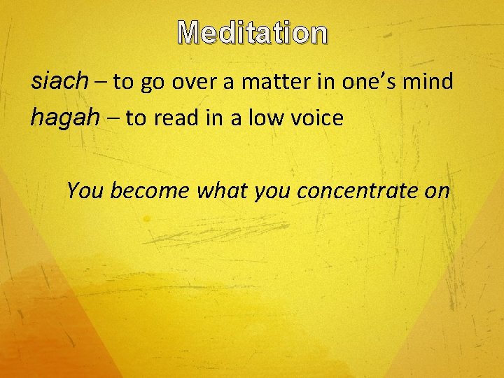 Meditation siach – to go over a matter in one’s mind hagah – to