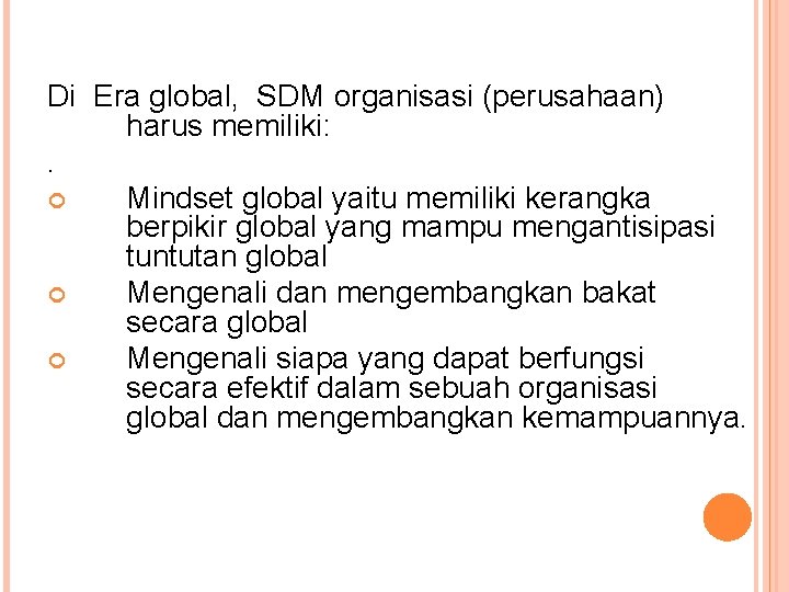 Di Era global, SDM organisasi (perusahaan) harus memiliki: . Mindset global yaitu memiliki kerangka Di Era global, SDM organisasi (perusahaan) harus memiliki: . Mindset global yaitu memiliki kerangka