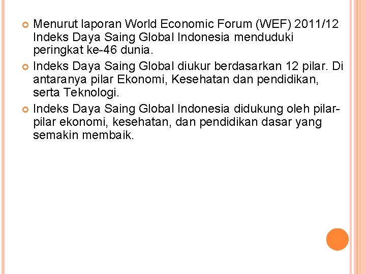 Menurut laporan World Economic Forum (WEF) 2011/12 Indeks Daya Saing Global Indonesia menduduki peringkat Menurut laporan World Economic Forum (WEF) 2011/12 Indeks Daya Saing Global Indonesia menduduki peringkat