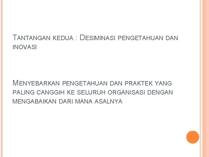 TANTANGAN KEDUA : DESIMINASI PENGETAHUAN DAN INOVASI MENYEBARKAN PENGETAHUAN DAN PRAKTEK YANG PALING CANGGIH