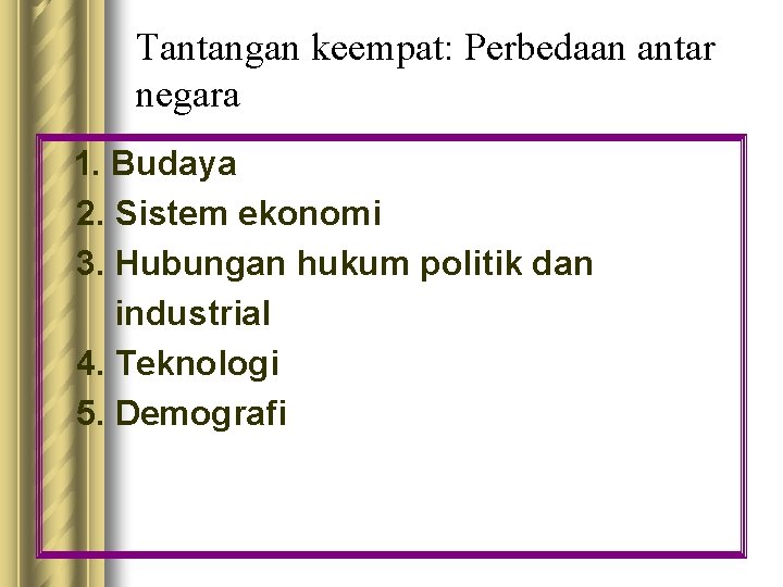 Tantangan keempat: Perbedaan antar negara 1. Budaya 2. Sistem ekonomi 3. Hubungan hukum politik