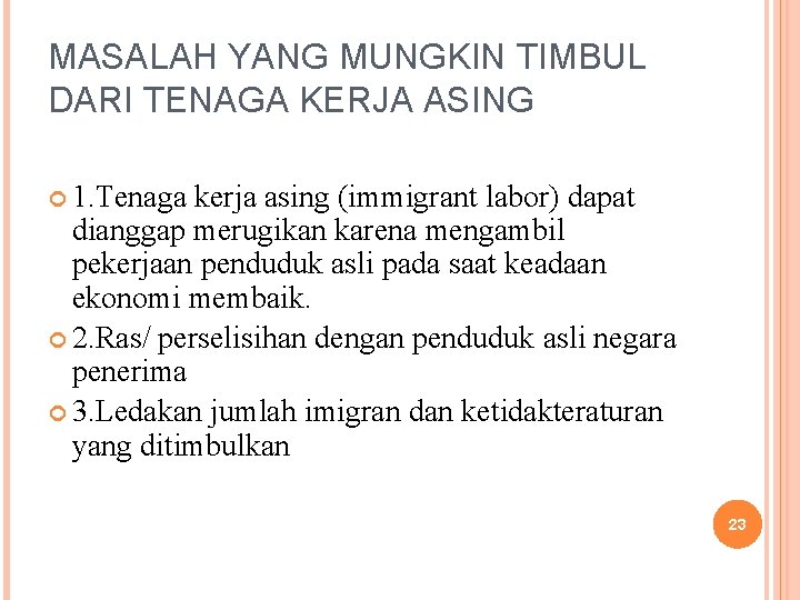 MASALAH YANG MUNGKIN TIMBUL DARI TENAGA KERJA ASING 1. Tenaga kerja asing (immigrant labor) MASALAH YANG MUNGKIN TIMBUL DARI TENAGA KERJA ASING 1. Tenaga kerja asing (immigrant labor)