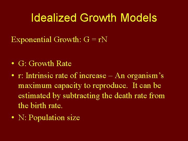 Idealized Growth Models Exponential Growth: G = r. N • G: Growth Rate •