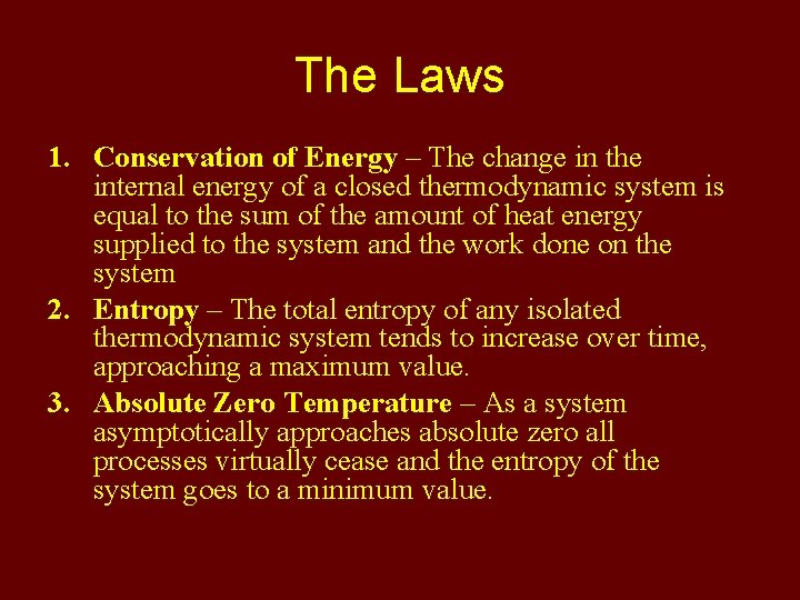 The Laws 1. Conservation of Energy – The change in the internal energy of