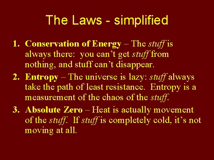 The Laws - simplified 1. Conservation of Energy – The stuff is always there: