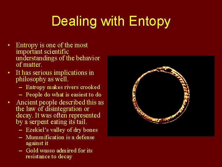 Dealing with Entopy • Entropy is one of the most important scientific understandings of