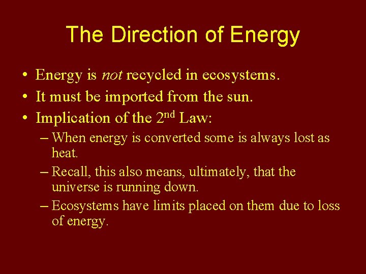 The Direction of Energy • Energy is not recycled in ecosystems. • It must