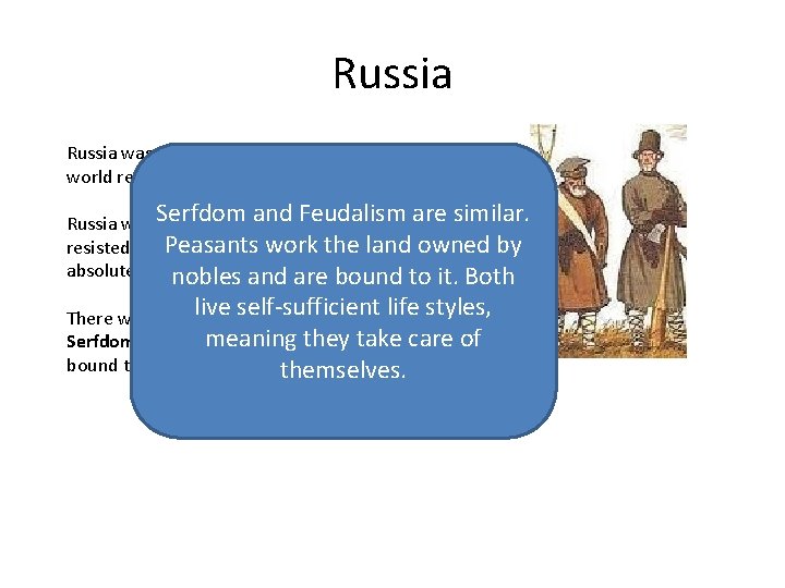 Russia was untouched by the Enlightenment and world revolutions. Serfdom and Feudalism are similar.