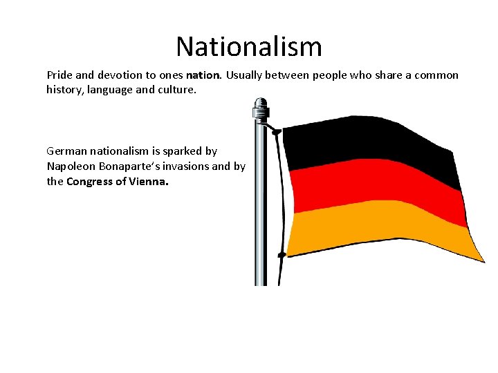 Nationalism Pride and devotion to ones nation. Usually between people who share a common