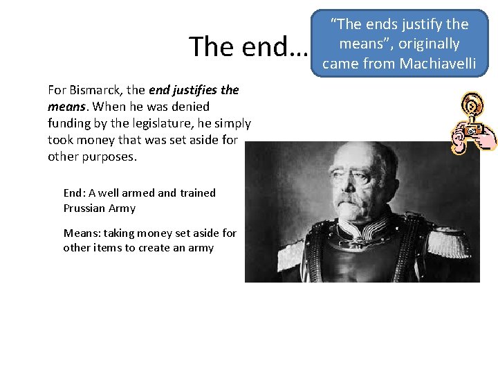 The end… For Bismarck, the end justifies the means. When he was denied funding