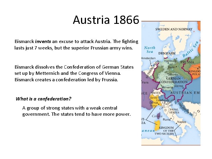 Austria 1866 Bismarck invents an excuse to attack Austria. The fighting lasts just 7