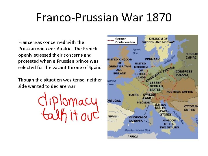 Franco-Prussian War 1870 France was concerned with the Prussian win over Austria. The French