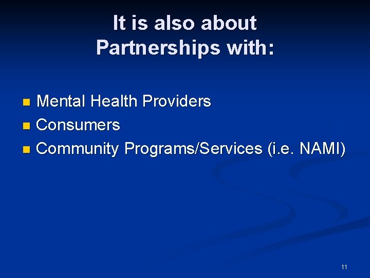 It is also about Partnerships with: Mental Health Providers n Consumers n Community Programs/Services