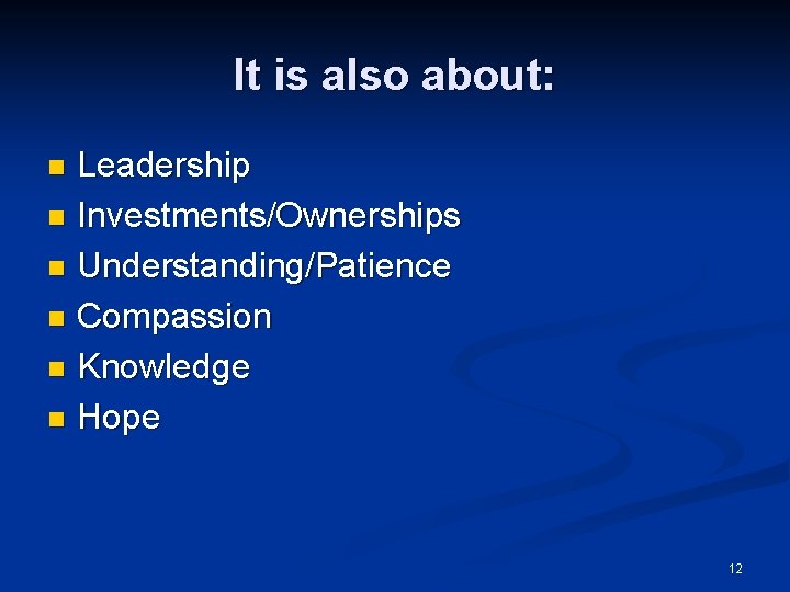 It is also about: Leadership n Investments/Ownerships n Understanding/Patience n Compassion n Knowledge n
