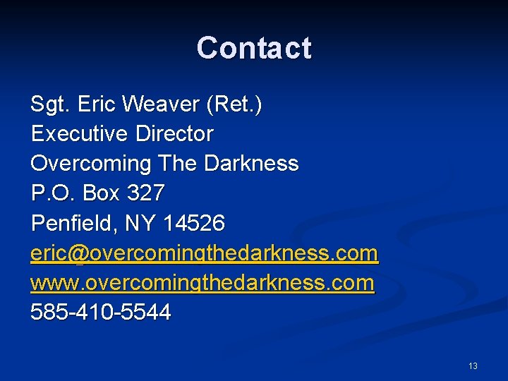 Contact Sgt. Eric Weaver (Ret. ) Executive Director Overcoming The Darkness P. O. Box