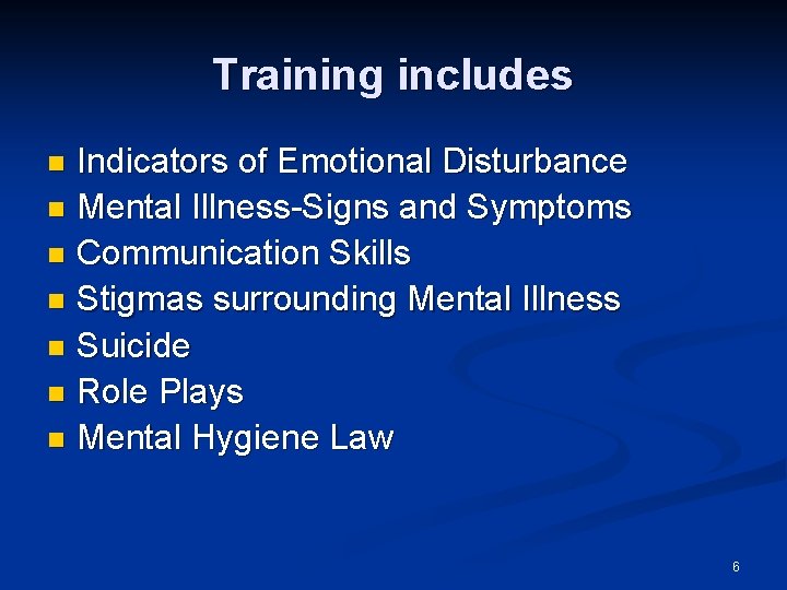 Training includes Indicators of Emotional Disturbance n Mental Illness-Signs and Symptoms n Communication Skills