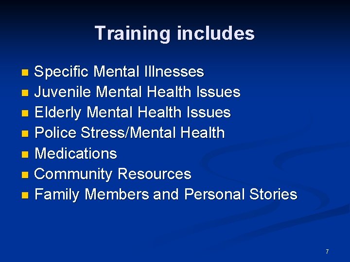 Training includes Specific Mental Illnesses n Juvenile Mental Health Issues n Elderly Mental Health