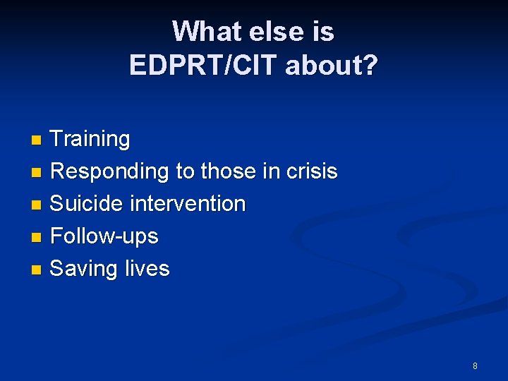 What else is EDPRT/CIT about? Training n Responding to those in crisis n Suicide