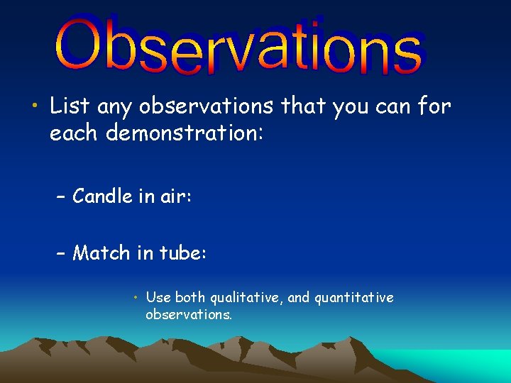  • List any observations that you can for each demonstration: – Candle in