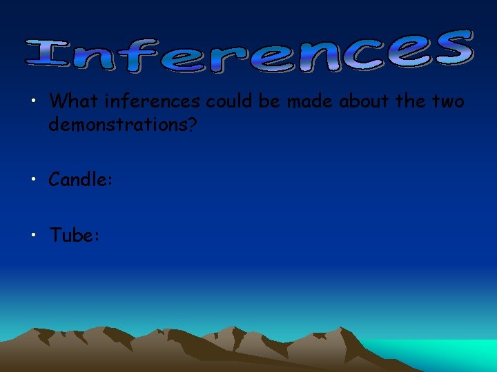  • What inferences could be made about the two demonstrations? • Candle: •