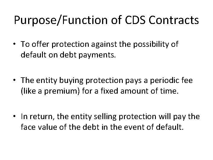 Purpose/Function of CDS Contracts • To offer protection against the possibility of default on