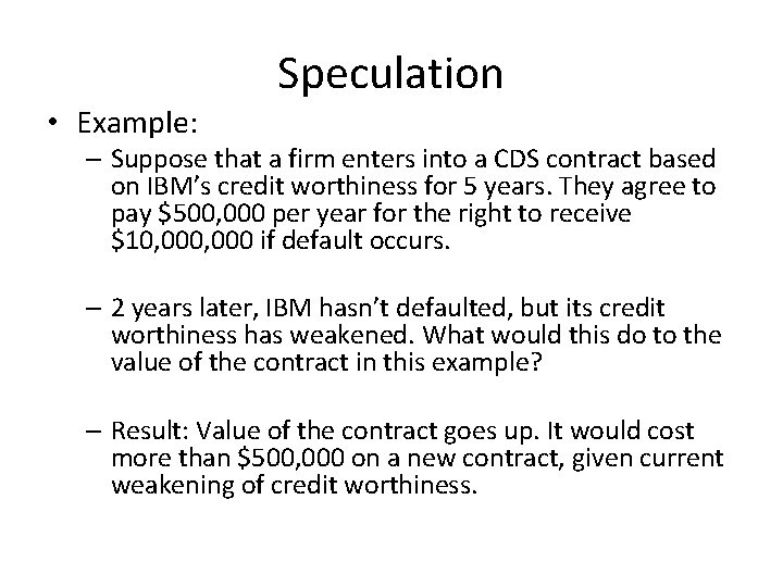 Speculation • Example: – Suppose that a firm enters into a CDS contract based