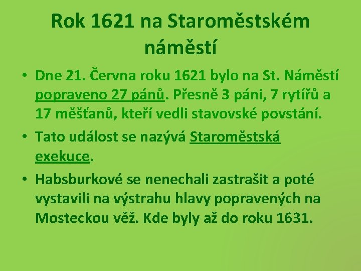 Rok 1621 na Staroměstském náměstí • Dne 21. Června roku 1621 bylo na St.