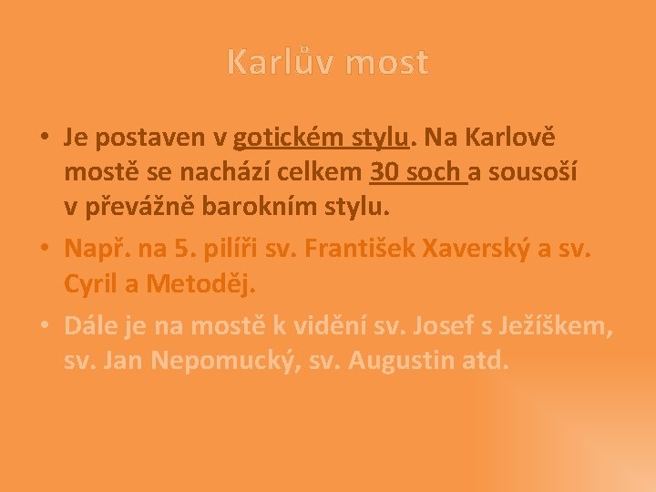 Karlův most • Je postaven v gotickém stylu. Na Karlově mostě se nachází celkem