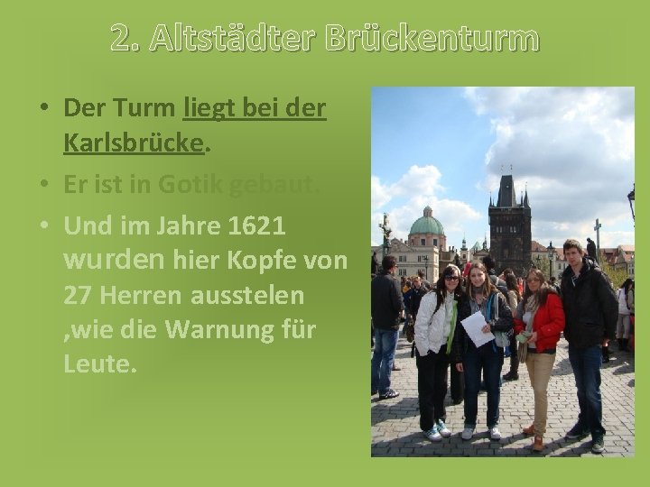 2. Altstädter Brückenturm • Der Turm liegt bei der Karlsbrücke. • Er ist in