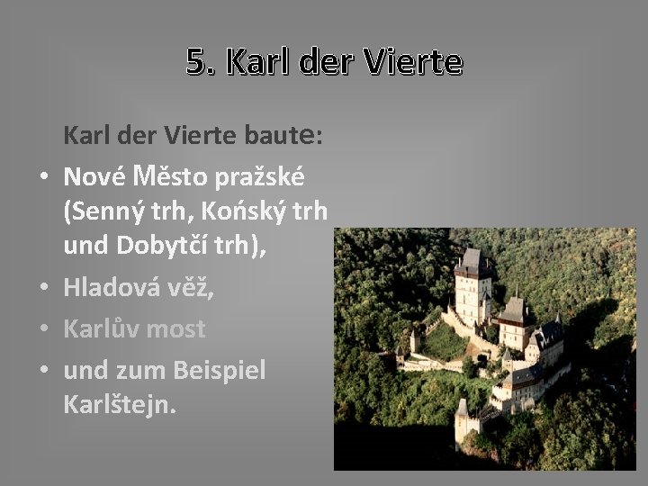 5. Karl der Vierte • • Karl der Vierte baute: Nové Město pražské (Senný