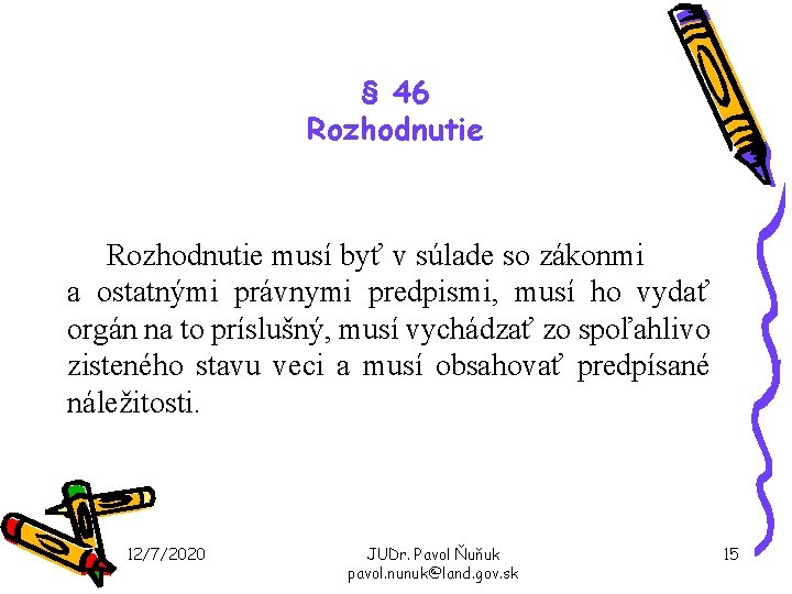 § 46 Rozhodnutie musí byť v súlade so zákonmi a ostatnými právnymi predpismi, musí