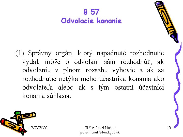 § 57 Odvolacie konanie (1) Správny orgán, ktorý napadnuté rozhodnutie vydal, môže o odvolaní