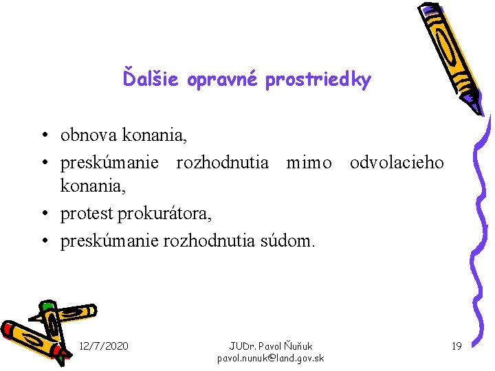 Ďalšie opravné prostriedky • obnova konania, • preskúmanie rozhodnutia mimo odvolacieho konania, • protest