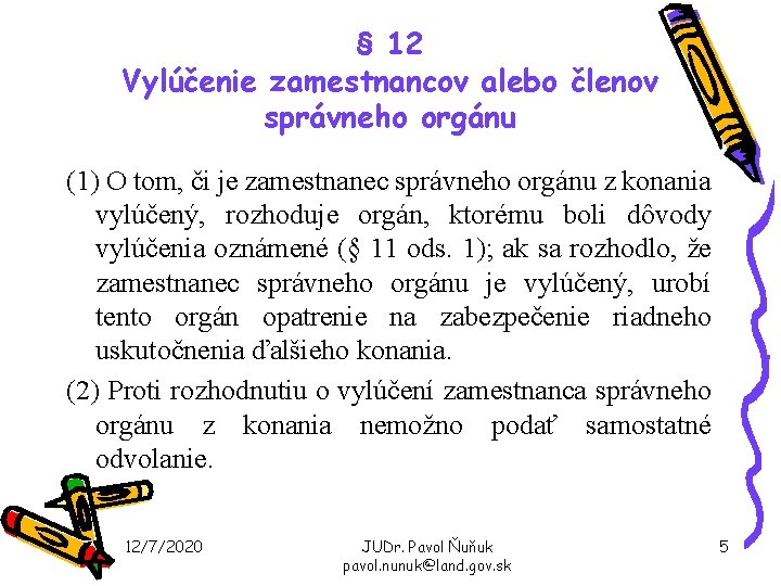 § 12 Vylúčenie zamestnancov alebo členov správneho orgánu (1) O tom, či je zamestnanec