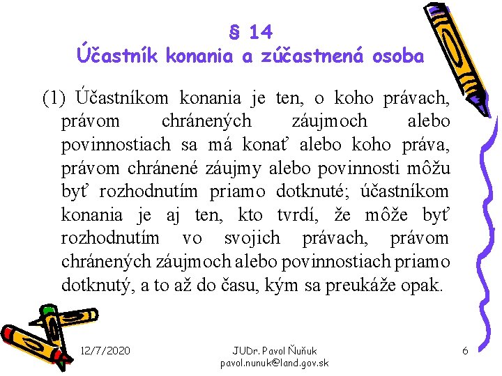 § 14 Účastník konania a zúčastnená osoba (1) Účastníkom konania je ten, o koho