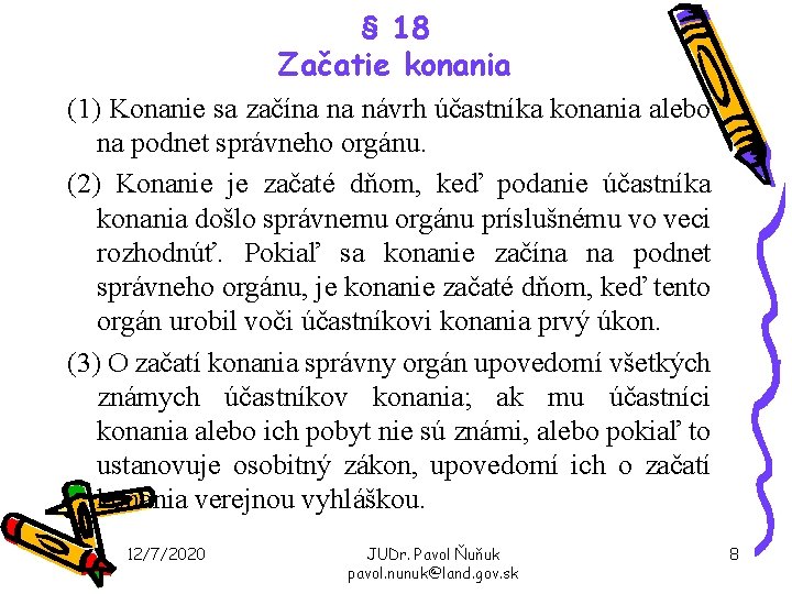 § 18 Začatie konania (1) Konanie sa začína na návrh účastníka konania alebo na