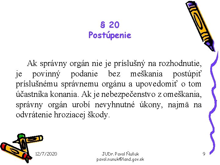 § 20 Postúpenie Ak správny orgán nie je príslušný na rozhodnutie, je povinný podanie