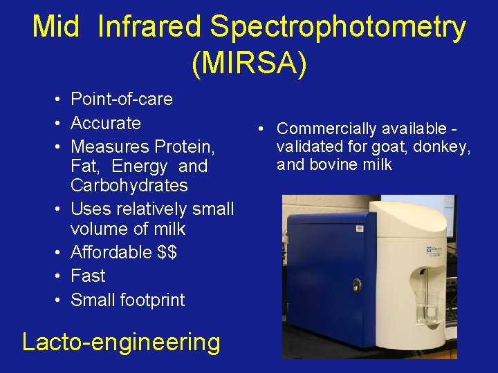 Mid Infrared Spectrophotometry (MIRSA) • Point-of-care • Accurate • Measures Protein, Fat, Energy and
