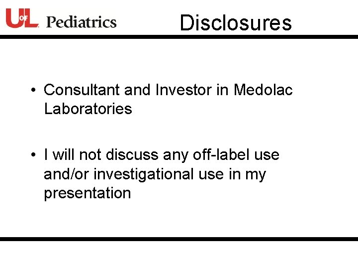 Disclosures • Consultant and Investor in Medolac Laboratories • I will not discuss any