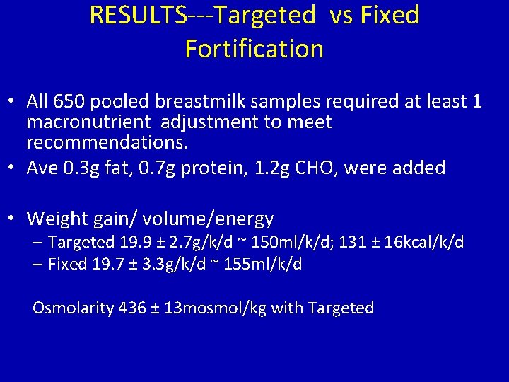 RESULTS---Targeted vs Fixed Fortification • All 650 pooled breastmilk samples required at least 1