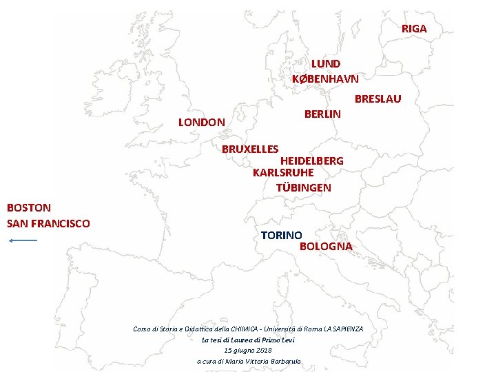 RIGA LUND KØBENHAVN BERLIN LONDON BRESLAU BRUXELLES HEIDELBERG KARLSRUHE TÜBINGEN BOSTON SAN FRANCISCO TORINO