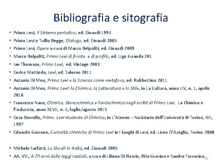 Bibliografia e sitografia • Primo Levi, Il Sistema periodico, ed. Einaudi 1994 • Primo