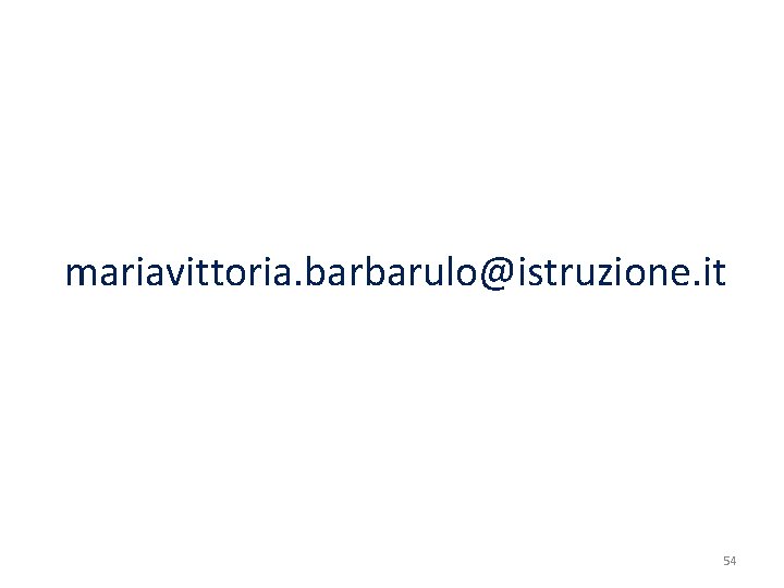 mariavittoria. barbarulo@istruzione. it 54 