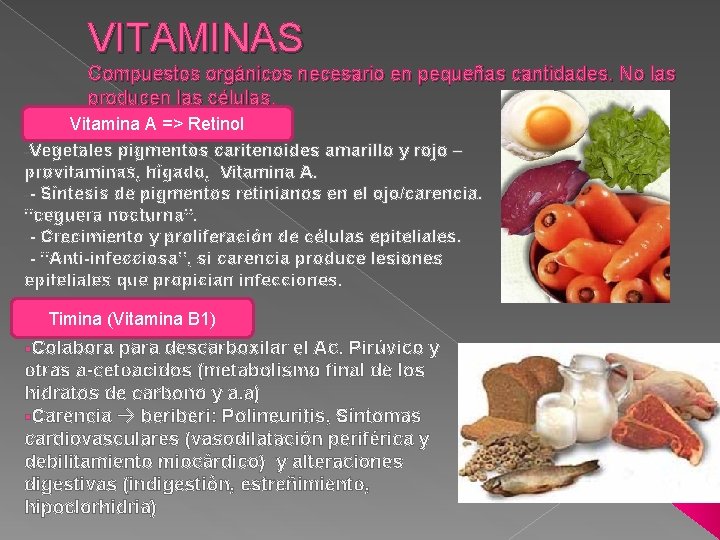 VITAMINAS Compuestos orgánicos necesario en pequeñas cantidades. No las producen las células. Vitamina A