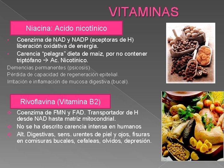 VITAMINAS Niacina: Acido nicotínico • • Coenzima de NAD y NADP (aceptoras de H)