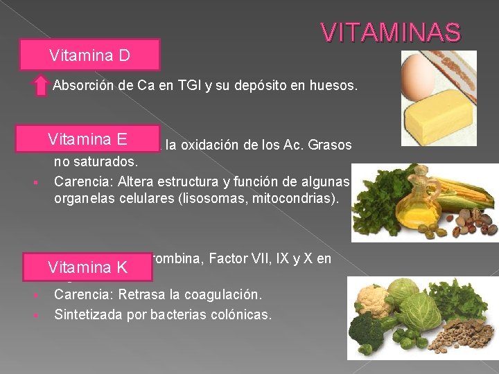 Vitamina D VITAMINAS Absorción de Ca en TGI y su depósito en huesos. §