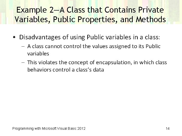 Example 2—A Class that Contains Private Variables, Public Properties, and Methods • Disadvantages of