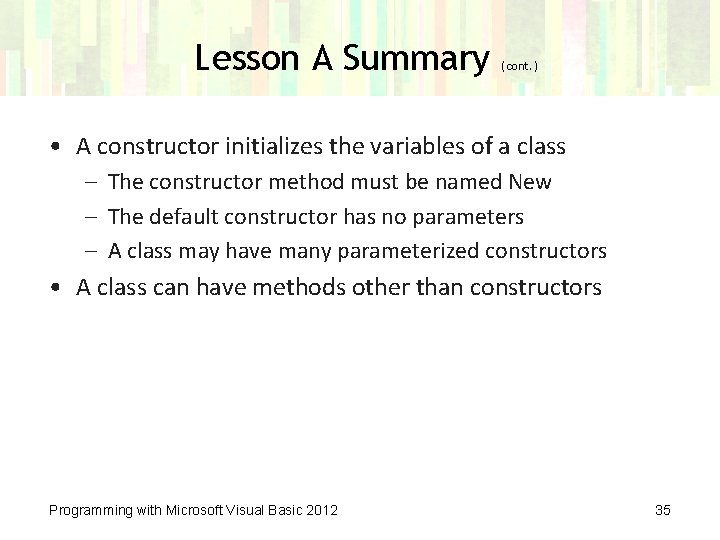 Lesson A Summary (cont. ) • A constructor initializes the variables of a class
