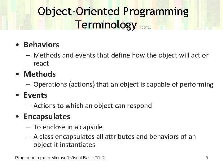 Object-Oriented Programming Terminology (cont. ) • Behaviors – Methods and events that define how